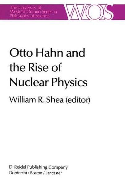 W R Shea · Otto Hahn and the Rise of Nuclear Physics - The Western Ontario Series in Philosophy of Science (Inbunden Bok) [1983 edition] (1983)