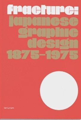 Cover for Ian Lynam · Fracture: Japanese Graphic Design 1875–1975 (Paperback Bog) (2024)