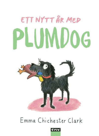 Plumdog: Ett nytt år med Plumdog - Emma Chichester Clark - Bücher - Epix - 9789170895845 - 24. Mai 2020