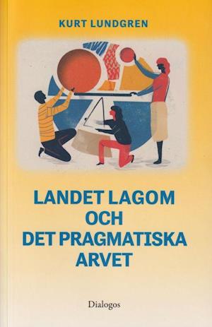 Cover for Landet Lagom och det pragmatiska arvet (Book) (2021)