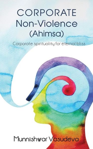 Cover for Munnishwar Vasudeva · Corporate Non Violence (Ahimsa) (Paperback Book) (2016)