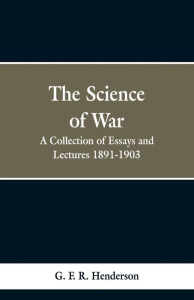 Cover for G F R Henderson · The Science of War: A Collection of Essays and Lectures, 1891-1903 (Paperback Bog) (2019)