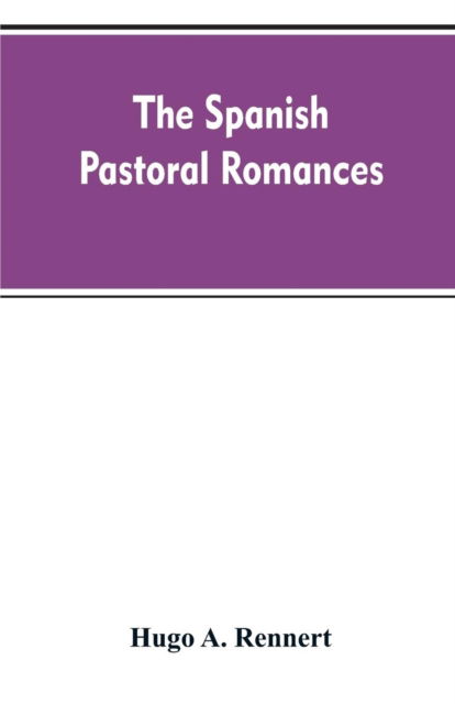 Cover for Hugo A Rennert · The Spanish Pastoral Romances (Paperback Bog) (2019)