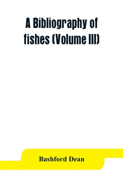 Cover for Bashford Dean · A bibliography of fishes (Volume III) (Paperback Book) (2019)