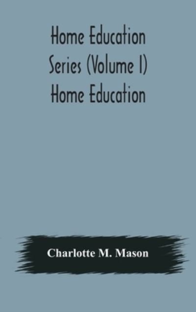 Cover for Charlotte M Mason · Home education series (Volume I) Home Education (Innbunden bok) (2020)
