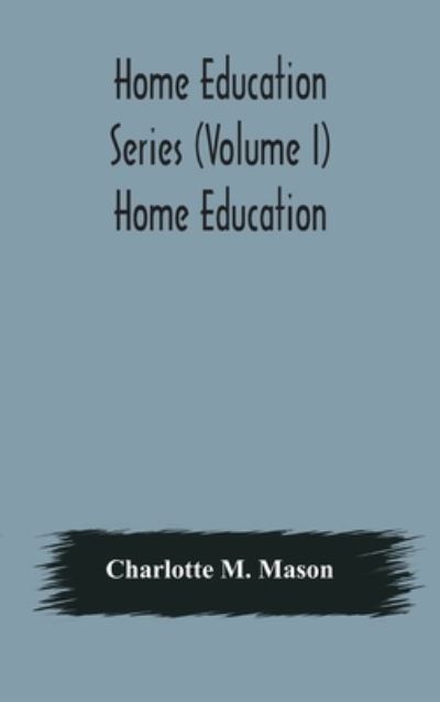 Cover for Charlotte M Mason · Home education series (Volume I) Home Education (Hardcover Book) (2020)