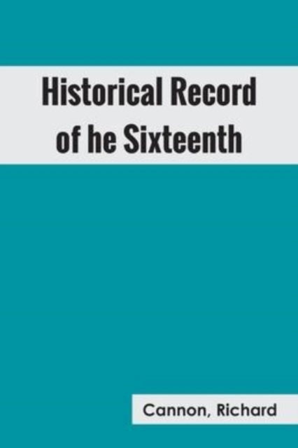 Cover for Richard Cannon · Historical Record of the Sixteenth, or, the Bedfordshire Regiment of Foot (Paperback Book) (2022)