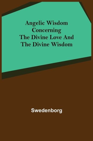 Cover for Swedenborg · Angelic Wisdom Concerning the Divine Love and the Divine Wisdom (Taschenbuch) (2021)