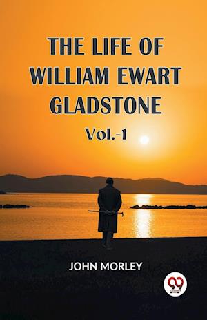 Cover for John Morley · The Life of William Ewart Gladstone (Paperback Book) (2023)