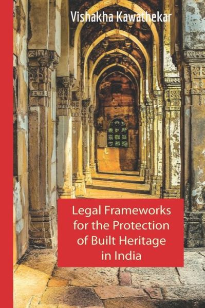 Cover for Vishakha Kawathekar · Legal Frameworks for the Protection of Built Heritage in India (Paperback Book) (2019)