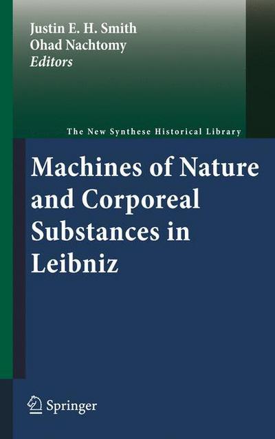 Justin E H Smith · Machines of Nature and Corporeal Substances in Leibniz - The New Synthese Historical Library (Paperback Book) [2011 edition] (2013)