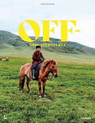 Cover for Lien De Ruyck · Off-Grid Adventures: 20 Untamed Travel Stories Around the World (Hardcover Book) (2022)