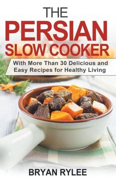 Cover for Bryan Rylee · The Persian Slow Cooker (Hardcover Book) (2018)