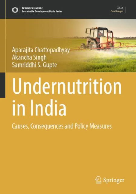 Cover for Aparajita Chattopadhyay · Undernutrition in India: Causes, Consequences and Policy Measures - Sustainable Development Goals Series (Paperback Book) (2024)