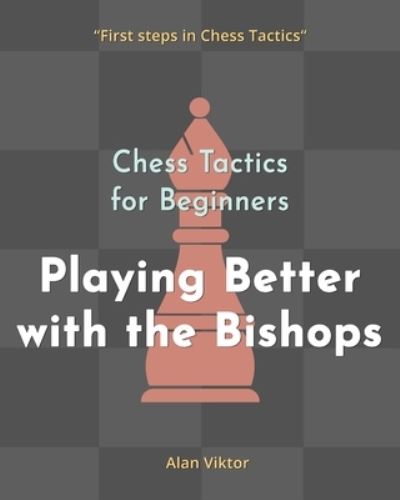 Cover for Alan Viktor · Chess Tactics for Beginners, Playing Better with the Bishops (Pocketbok) (2024)