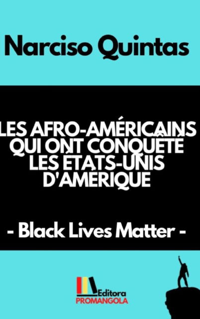 Cover for Narciso Quintas · LES AFRO-AMERICAINS QUI ONT CONQUETE LES ETATS-UNIS D'AMERIQUE - Narciso Quintas: Black Lives Matter (Hardcover Book) (2022)