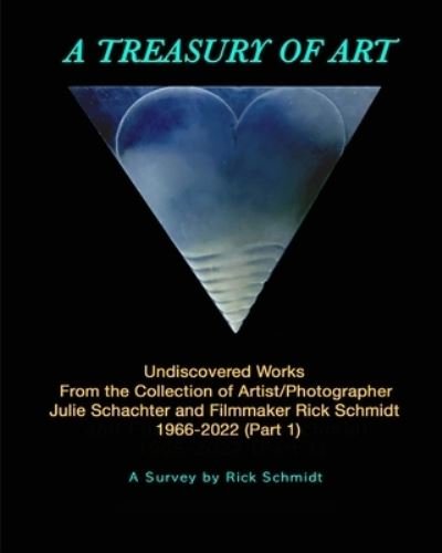 Cover for Rick Schmidt · A TREASURY OF ART--Undiscovered Works 1966-2022: 1st Edition, TRADE PAPERBACK, 2nd Printing, FULL-COLOR w/Links to Artists. (Taschenbuch) (2024)