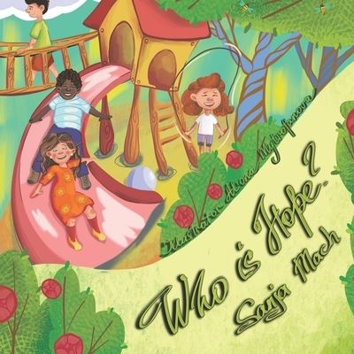 Cover for Sanja Mach · Who Is Hope?: Picture book in verse, perfect for children from 3-7. Life lessons are meaningfully inserted into a fun story with a happy ending. (Paperback Book) (2021)