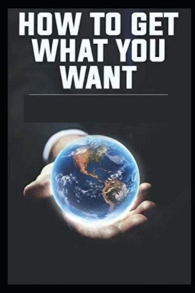 How To Get What You Want illustrated - Orison Swett Marden - Książki - Independently Published - 9798518367845 - 10 czerwca 2021