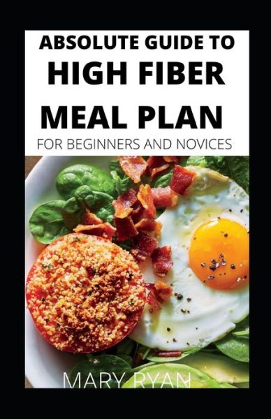 Cover for Mary Ryan · Absolute Guide To High Fiber Meal Plan For Beginners And Novices (Paperback Book) (2021)