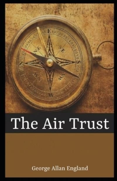Cover for George Allan England · The Air Trust Illustrated (Pocketbok) (2020)