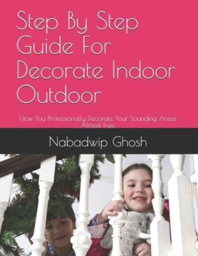 Cover for Nabadwip Ghosh · Step By Step Guide For Decorate Indoor Outdoor (Paperback Book) (2020)