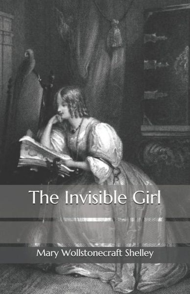 Cover for Mary Wollstonecraft Shelley · The Invisible Girl (Paperback Book) (2020)