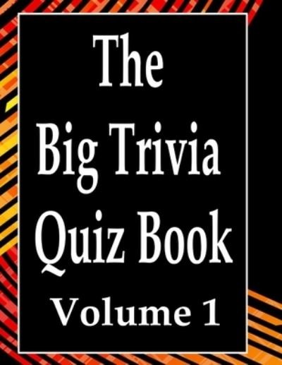 The Big Trivia Quiz Book, Volume 1 - Ts - Książki - Independently Published - 9798573465845 - 28 listopada 2020