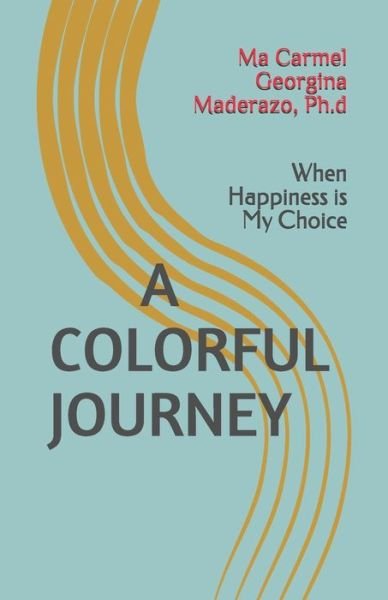 Cover for Ma Carmel Georgina Su Maderazo Ph D · A Colorful Journey (Taschenbuch) (2020)