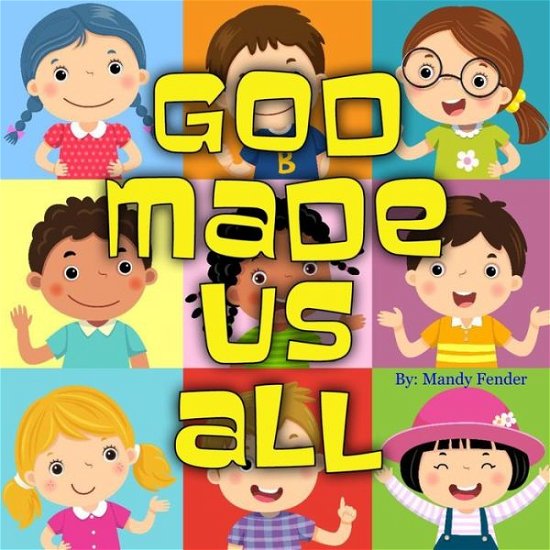 God Made Us All - Mandy Fender - Bøger - Independently Published - 9798649612845 - 1. juni 2020
