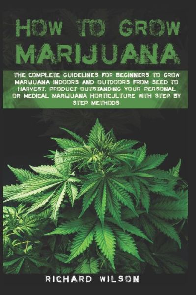 How to grow marijuana - Richard Wilson - Boeken - Independently Published - 9798655312845 - 19 juni 2020