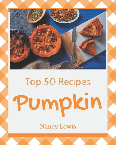 Cover for Nancy Lewis · Top 50 Pumpkin Recipes (Paperback Book) (2020)