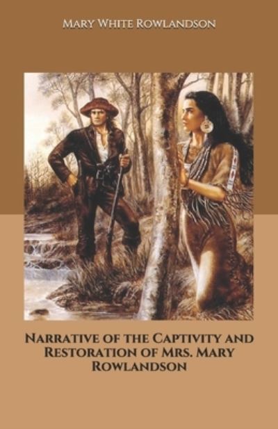 Narrative of the Captivity and Restoration of Mrs. Mary Rowlandson - Mary White Rowlandson - Books - Independently Published - 9798689506845 - September 25, 2020