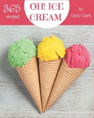 Cover for Cathy Clark · Oh! 365 Ice Cream Recipes (Paperback Book) (2020)