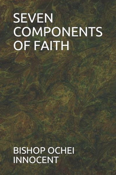 Cover for Bishop Ochei Innocent · Seven Components of Faith (Paperback Book) (2021)