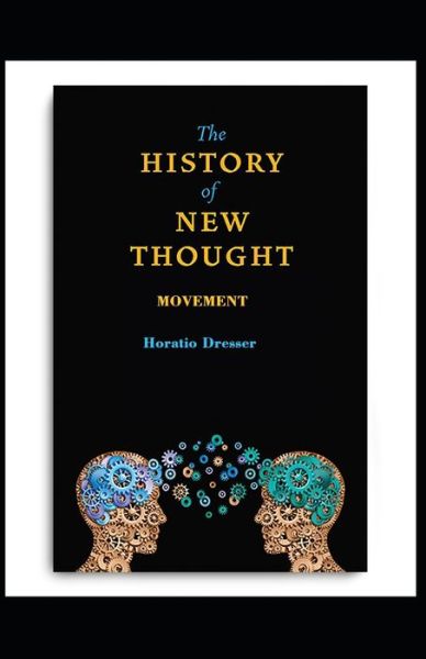 A History of the New Thought Movement - Horatio W Dresser - Books - Independently Published - 9798727570845 - March 24, 2021