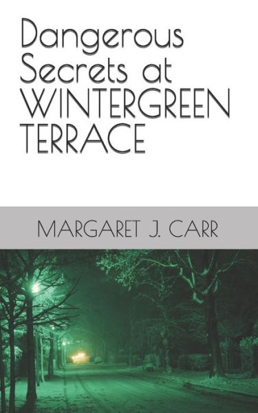 Dangerous Secrets at WINTERGREEN TERRACE - Dangerous Secrets - Margaret J Carr - Kirjat - Independently Published - 9798733465845 - maanantai 5. huhtikuuta 2021