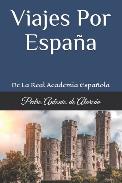 Viajes Por Espana - Pedro Antonio de Alarcon - Books - Independently Published - 9798744975845 - April 27, 2021