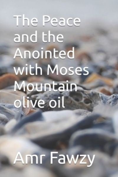 Cover for Amr Sayed Fawzy · The Peace and the Anointed with Moses Mountain olive oil (Paperback Book) (2021)