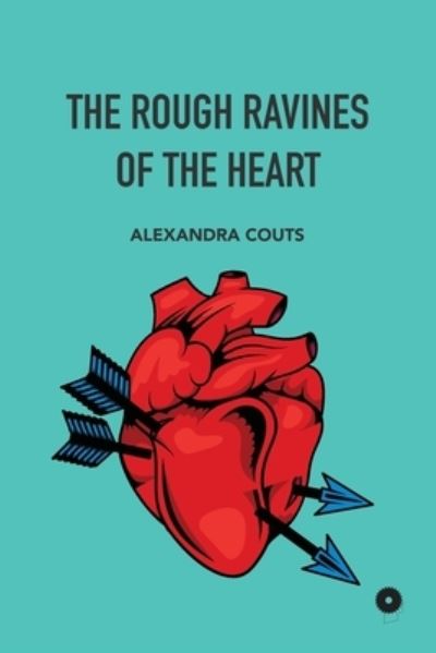 Cover for Couts Alexandra Couts · The Rough Ravines of The Heart (Paperback Book) (2022)