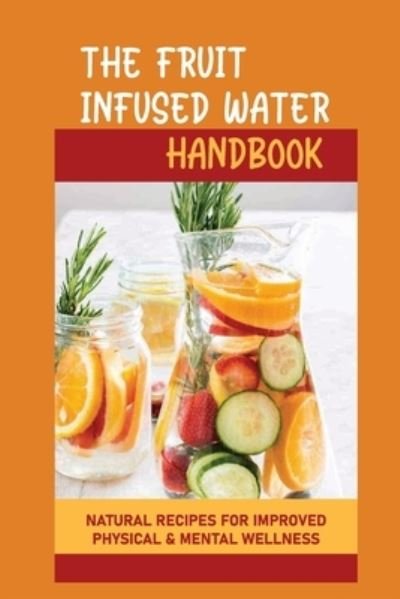 Cover for Mai Hultquist · The Fruit Infused Water Handbook (Paperback Book) (2021)