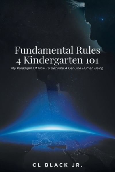 Cover for Black, CL, Jr · Fundamental Rules 4 Kindergarten 101: My Paradigm Of How To Become A Genuine Human Being (Pocketbok) (2022)