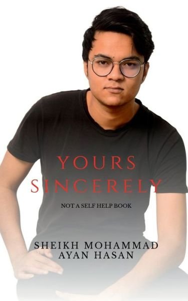 Cover for Sheikh Mohammad Ayan Hasan · Yours Sincerely: Not a self help book (Paperback Book) (2022)
