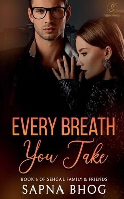 Cover for Sapna Bhog · Every Breath You Take: An Indian Billionaire enemies to lovers romance (Sehgal Family &amp; Friends Book 6) (Pocketbok) (2022)