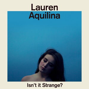 Isn't It Strange - Lauren Aquilina - Musik - Island - 0602557098846 - 2. september 2016