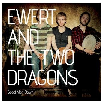 Good Man Down - Ewert and the Two Dragons - Musik - Talitres - 3700398707846 - 3. maj 2012