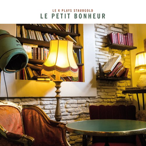 Cover for Le Petit Bonheur: Le K Plays Staubgold / Var · Le Petit Bonheur Le K Plays Staubgold (CD) (2013)