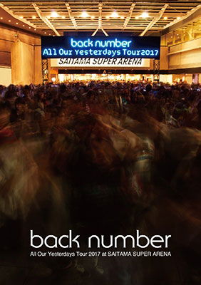 Cover for Back Number · All Our Yesterdays Tour 2017 at Saitama Super Arena (MBD) [Japan Import edition] (2017)