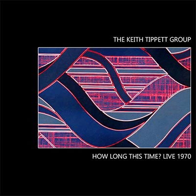 How Long This Time? Live 1970 - Keith Tippett Group - Music - BRITTISH PROGRESSIVE JAZZ - 5050580782846 - October 7, 2022