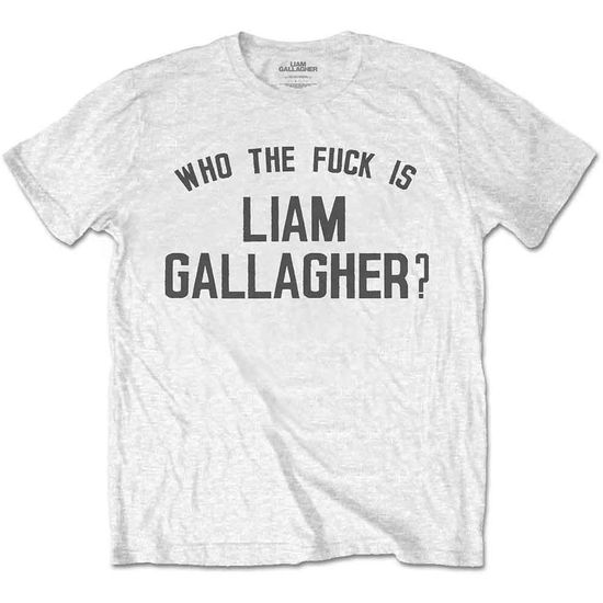 Liam Gallagher Unisex T-Shirt: Who the Fuck… - Liam Gallagher - Merchandise - Rockoff - 5056170673846 - September 13, 2023